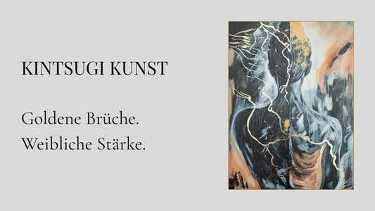KINTSUGI KUNST  Goldene Brüche. Weibliche Stärke.
